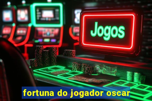 fortuna do jogador oscar